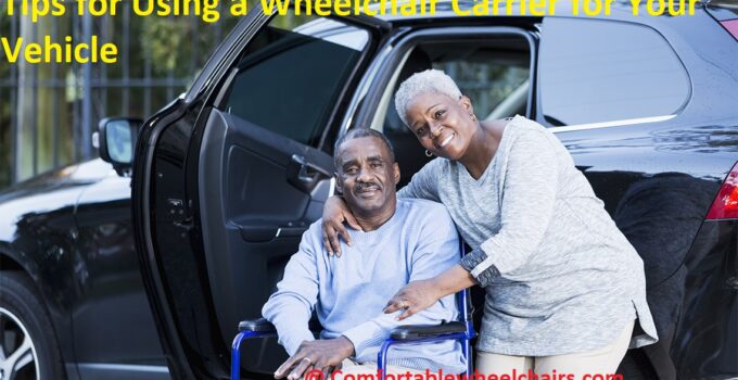 Tips for Using a Wheelchair Carrier for Your Vehicle